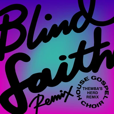 House Gospel Choir Blind Faith (THEMBA&#x27;s Herd Remix)