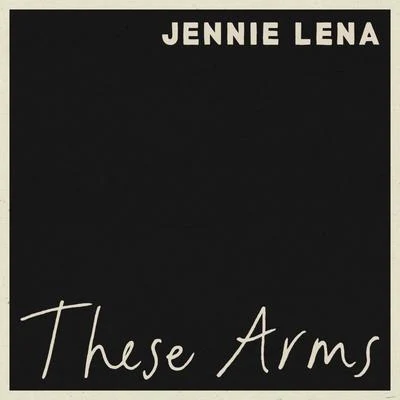 These Arms 專輯 Jennie Lena/East & Young