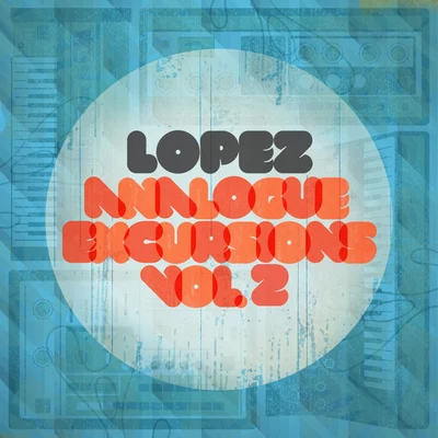 Analogue Excursions Vol 2 專輯 Lopez