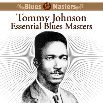 Tommy Johnson Essential Blues Masters