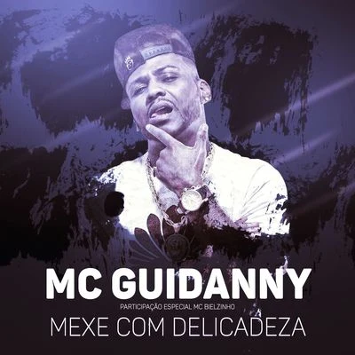 Mexe com delicadeza (Participação especial de MC Bielzinho) 專輯 Mc Brisola/MC Guidanny