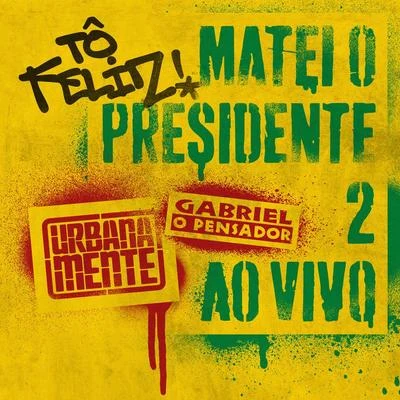 Tô Feliz (Matei O Presidente) 2 (Ao Vivo) 專輯 Gabriel O Pensador