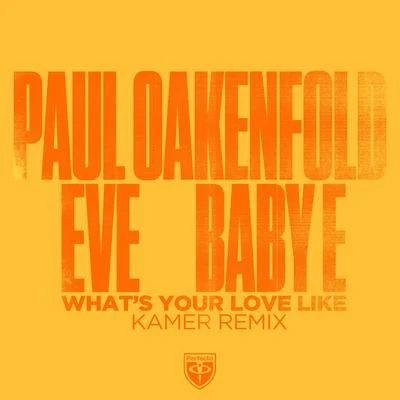 EVE/Paul Oakenfold/Baby E What’s Your Love Like (Kamer Remix)