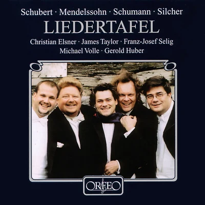 Christian Elsner Vocal Music - SCHUBERT, F.MENDELSSOHN, FelixSCHUMANN, R.SILCHER, F. (Liedertafel) (Elsner, Selig, J. Taylor, Volle)