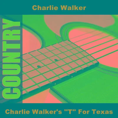 Charlie Walker&#x27;s &#x27;&#x27;T&#x27;&#x27; For Texas 专辑 Charlie Walker