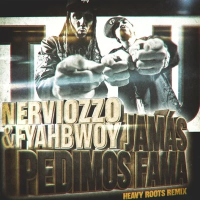 Jamás Pedimos Fama (Heavy Roots Remix) 專輯 Fyahbwoy