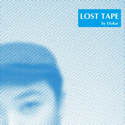 Dizkar (地磁卡） Lost Tape