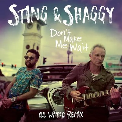 Don&#x27;t Make Me Wait (iLL Wayno Remix) 专辑 Sting/Dominic Miller/Novecento/Gregg Kofi Brown