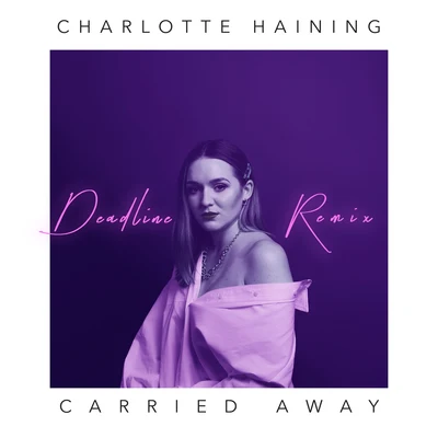 Carried Away [Deadline Remix] 專輯 Dexcell/Charlotte Haining/Louisa Bass