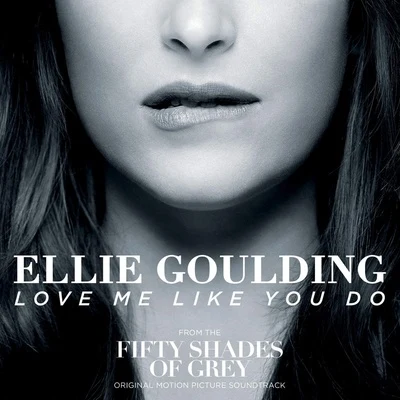 Ellie Goulding Love Me Like You Do (From Fifty Shades of Grey)