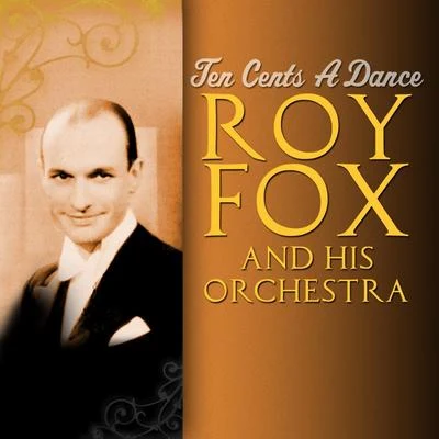 Roy Fox and His Orchestra Ten Cents A Dance