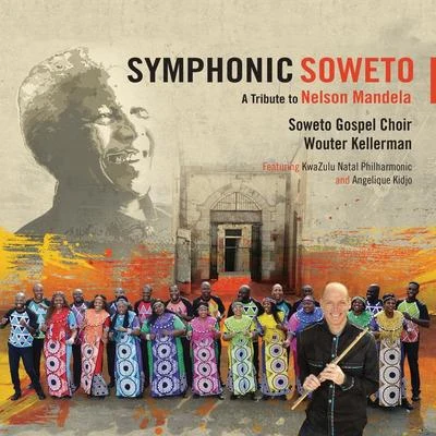 Wouter KellermanKwaZulu-Natal PhilharmonicAngélique KidjoThe Soweto Gospel Choir Symphonic Soweto: A Tribute to Nelson Mandela