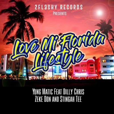 Love Mi Florida Lifestyle (feat. Dilly Chris, Zeke Don & Stingah Tee) 专辑 Yung Matic/Big Tef/Tylah Tossy