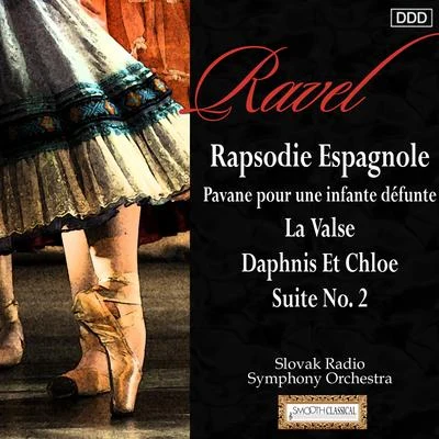 Ravel: Rapsodie Espagnole - Pavane pour une infante défunte - La Valse - Daphnis Et Chloe, Suite No. 2 專輯 Slovak Radio Symphony Orchestra