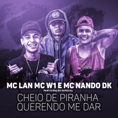 Cheio de piranha querendo me dar (Participação especial de MC W1 e MC Nando DK) 专辑 MC Lan/Shevchenko e Elloco