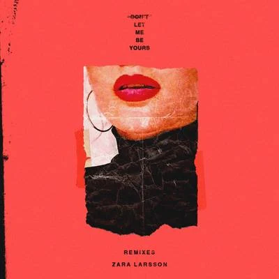 Dont Let Me Be Yours (Remixes) 專輯 Zara Larsson