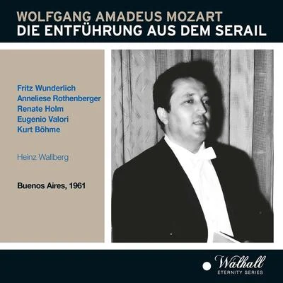 MOZART, W.A.: Entführung aus dem Serail (Die) [Opera] (Wunderlich, Rothenberger, Holm, Valori, Böhme, Wallberg) (1961) 專輯 Gürzenich Orchester/Heinz Wallberg