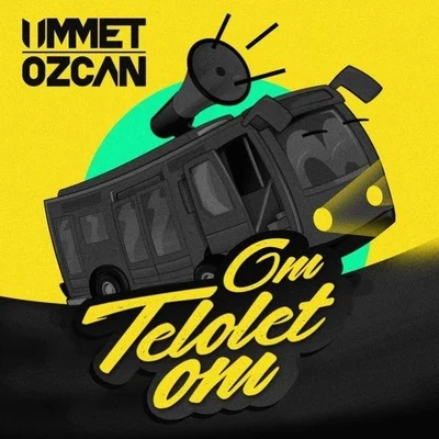 Ummet Ozcan Om Telolet Om