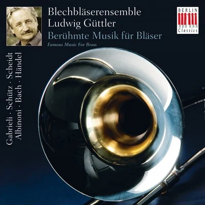 Blechbläserensemble Ludwig Güttler Gabrieli, Schütz, Scheidt, Albinoni, Bach & Händel: Famous Music for Brass