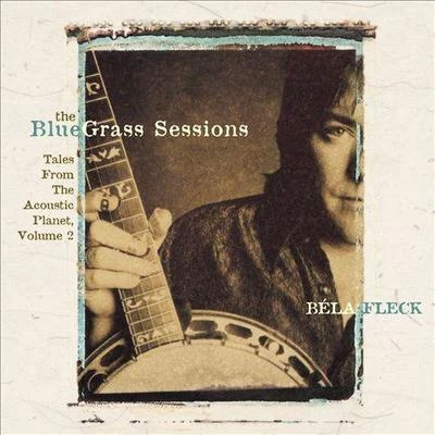 Béla Fleck The Bluegrass Sessions: Tales from the Acoustic Planet, Vol. 2