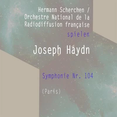 Hermann ScherchenOrchestre National de la Radiodiffusion française spielen: Joseph Haydn: Symphonie Nr. 104 (Paris) 專輯 Désiré-Émile Inghelbrecht/Orchestre national de la Radiodiffusion française