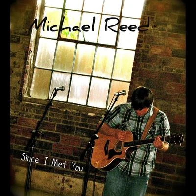 Michael Reed Since I Met You- Ep