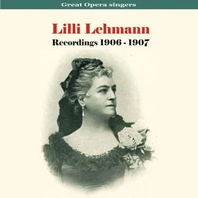 Great Opera Singers - Lilli LehmannRecordings 1906 - 1907 專輯 Johanna Gadski/Lilli Lehmann/Franz Schubert/George Frideric Handel/Louisa Tetrazzini