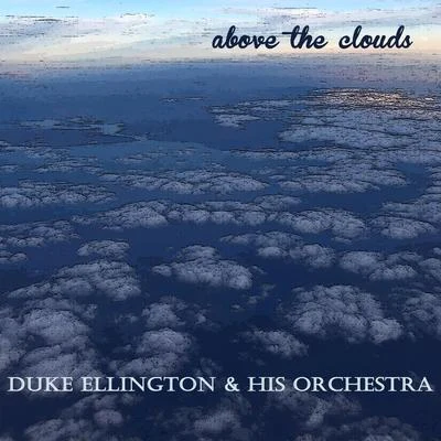 Duke Ellington & His Orchestra Above the Clouds