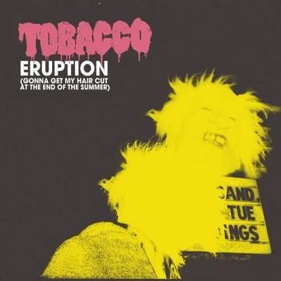 Eruption (Gonna Get My Hair Cut at the End of the Summer) [Explicit] 专辑 Tobacco