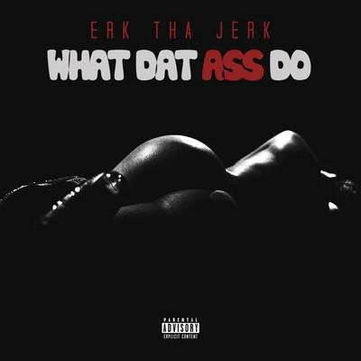 What Dat Ass Do 專輯 Erk Tha Jerk/Fly Commons