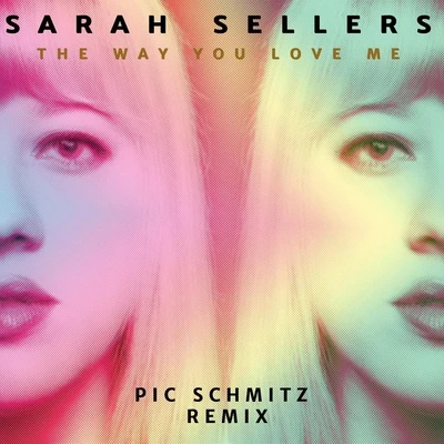 The Way You Love Me (Pic Schmitz Remix) 專輯 Sarah Sellers/Ed Napoli