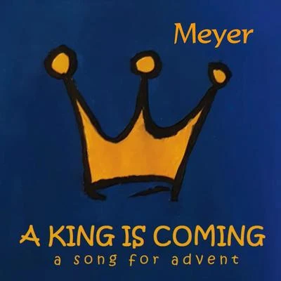 A King Is Coming 专辑 Meyer