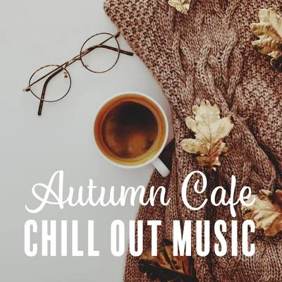 Chillout CaféChill Out Beach Party IbizaWonderful Chillout Music Ensemble Autumn Cafe Chill Out Music: Perfect Relaxing & Soothing Chill Out 2019, Coffee Chillout, Deep Vibrations, Delicious Coffee with Friends