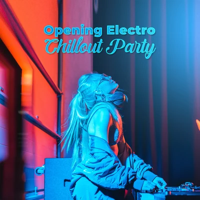 Opening Electro Chillout Party 專輯 Good Energy Club/Chill Lounge Music System/Bossalounge