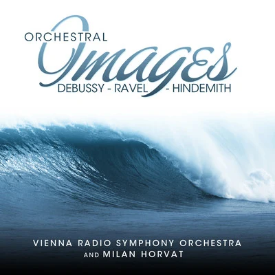 Vienna Radio Symphony Orchestra布拉姆斯Milan Horvat Debussy - Ravel - Hindemith: Orchestral Images