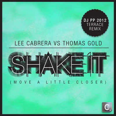 Shake It (Move A Little Closer)(DJ PP 2012 Terrace Mix) 專輯 Lee Cabrera