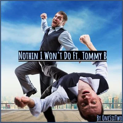 Tommy B/OneSixTwo Nothing I Won't Do