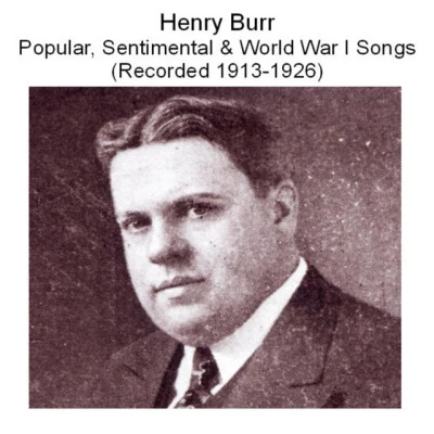 Henry Burr Henry Burr popular, sentimental world war i songs (recorded 1913-1926)