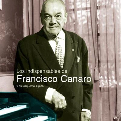 Los Indispensables De Canaro 专辑 Francisco Canaro Y Su Orquesta Tipica