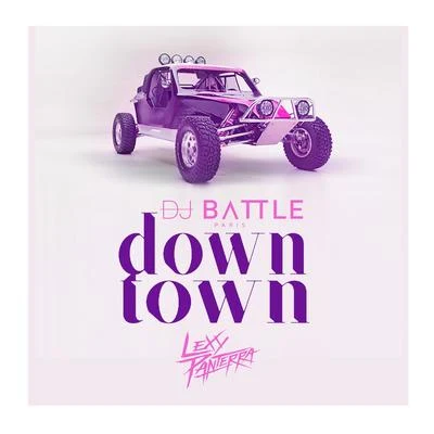 Downtown (feat. Lexy Panterra) 專輯 Dj Battle