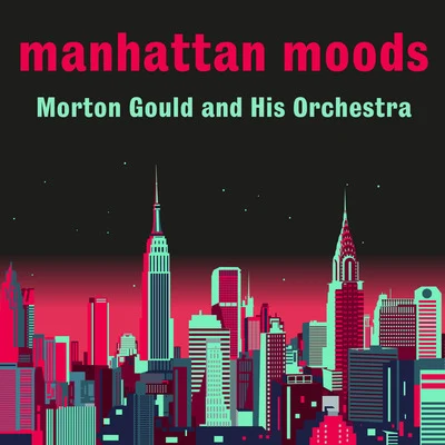 Manhattan Moods 专辑 Morton Gould And His Orchestra/Boston Symphony Orchestra/Mayfair Philharmonic Orchestra