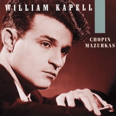 William KapellArthur GrumiauxPaul TortelierMilton Thomas William Kapell Edition, Vol.1 - Chopin- Mazurkas