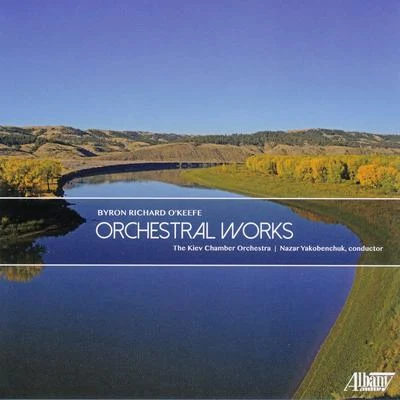 Byron Richard OKeefe: Orchestral Works 專輯 Kiev Chamber Orchestra