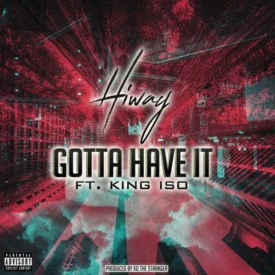 Gotta Have It (feat. King Iso) 專輯 Hiway