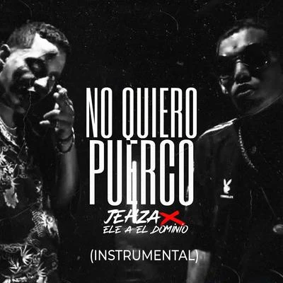 No Quiero Puerco a Mi Lao (Instrumental) [feat. Ele A El Dominio] 专辑 Kidd Keo/Ele A El Dominio