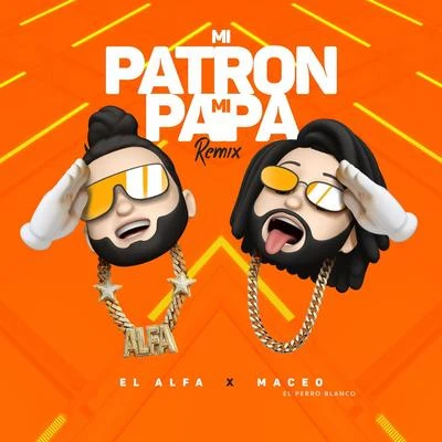 Mi Patron, Mi Papa (Remix) 专辑 Celin Doble M/Maceo El Perro Blanco