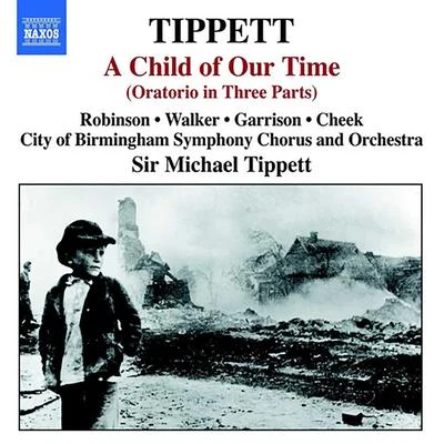 TIPPETT, M.: Child of Our Time (A) (F. Robinson, S. Walker, J. Garrison, J. Cheek, City of Birmingham Symphony, Tippett) 專輯 Stephen Darlington/Christ Church Cathedral Choir/Michael Tippett