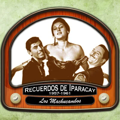 Los Machucambos Recuerdos de Iparacay (1957-1961)