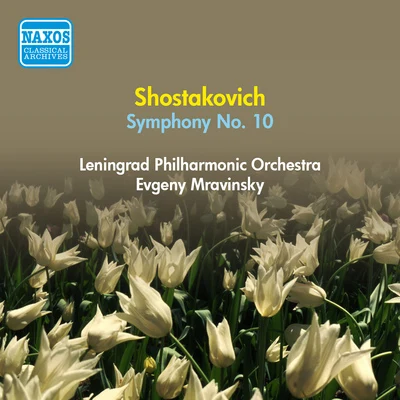 Yevgeny MravinskyLeningrad Philharmonic OrchestraPyotr Ilyich Tchaikovsky SHOSTAKOVICH, D.: Symphony No. 10 (Leningrad Philharmonic, Mravinsky) (1954)