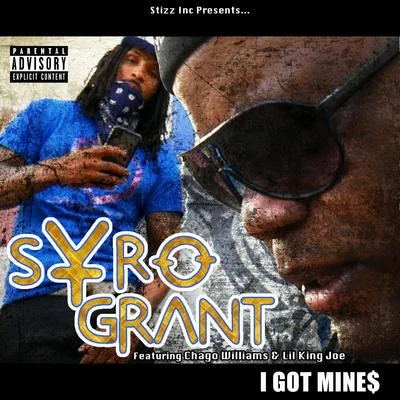 I Got Mines (feat. Chago Williams & Lil King Joe) 專輯 Syro Grant/Young Sagg